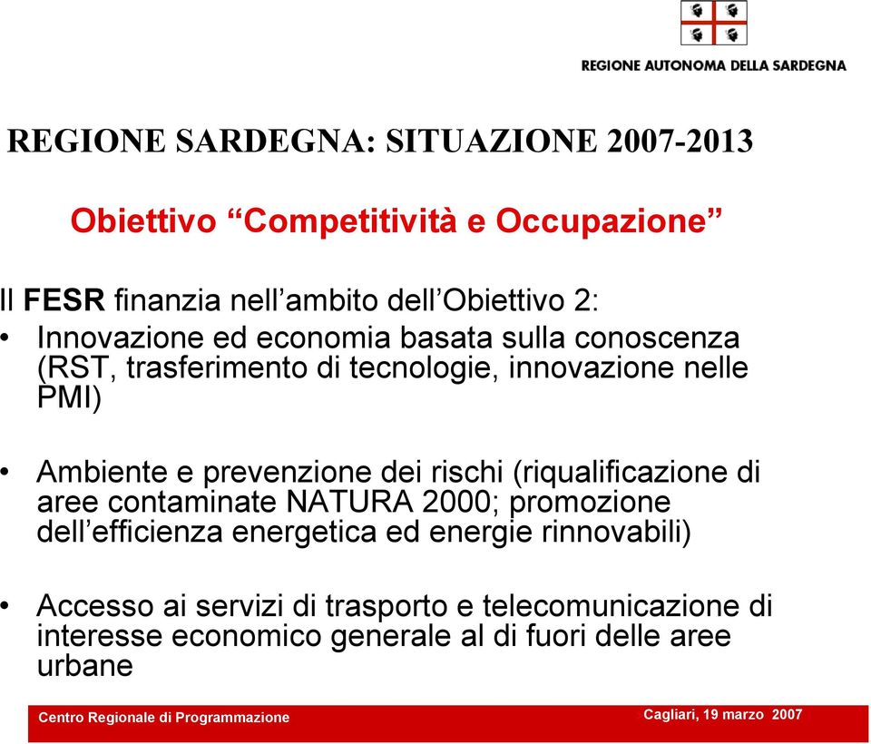 prevenzione dei rischi (riqualificazione di aree contaminate NATURA 2000; promozione dell efficienza energetica ed energie