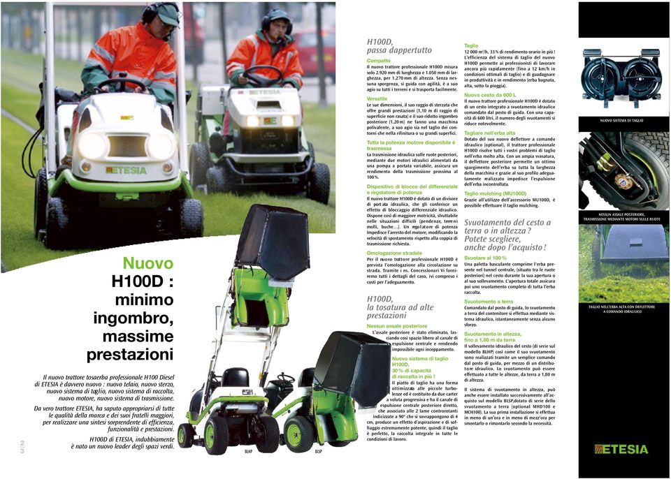 Da vero trat t o re ETESIA, ha saputo ap p r o p r i a rsi di tutte le qualità della marca e dei suoi fratelli maggiori, per re a l i z z a re una sintesi sorprendente di efficienza, funzionalità e