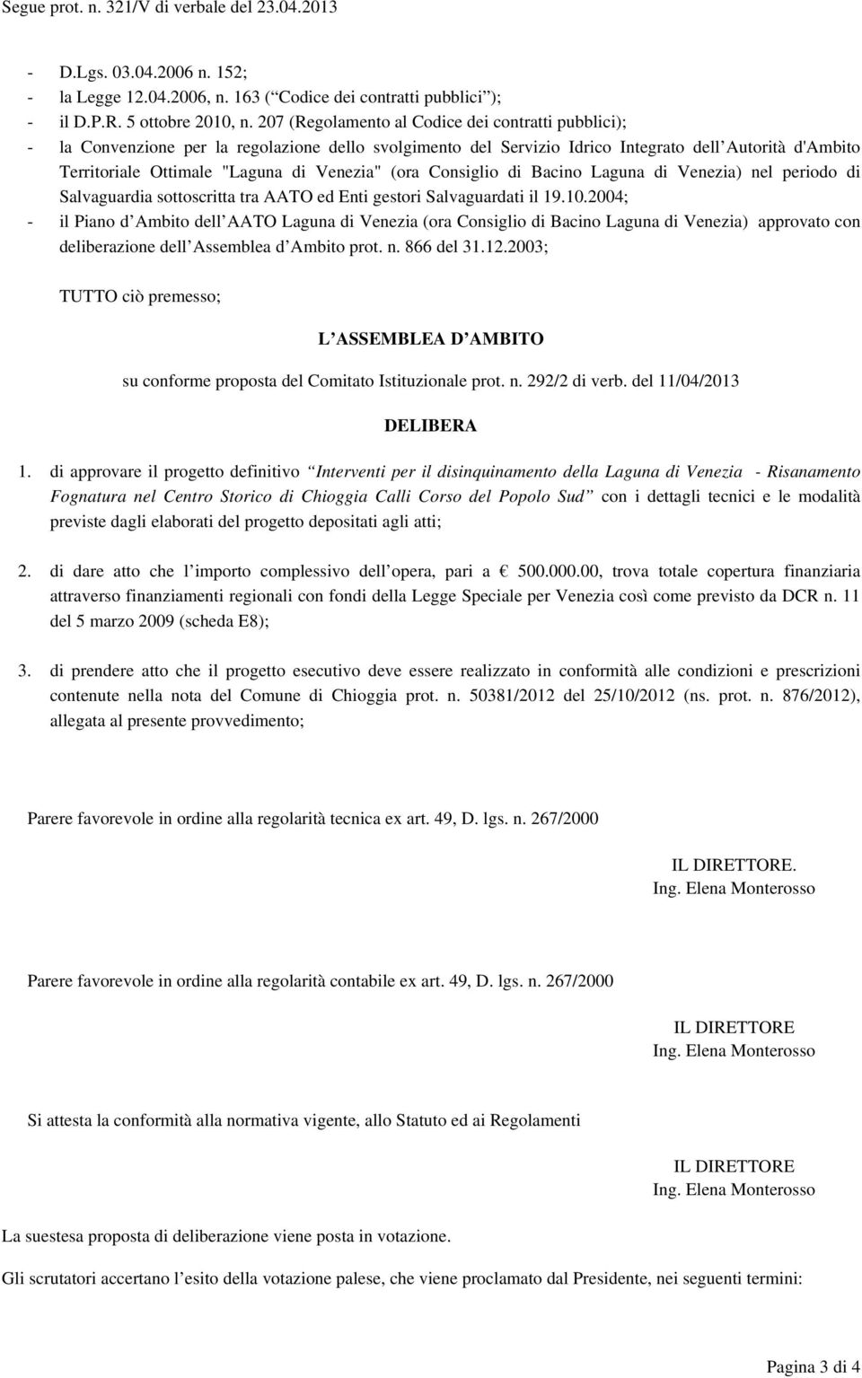 Venezia" (ora Consiglio di Bacino Laguna di Venezia) nel periodo di Salvaguardia sottoscritta tra AATO ed Enti gestori Salvaguardati il 19.10.