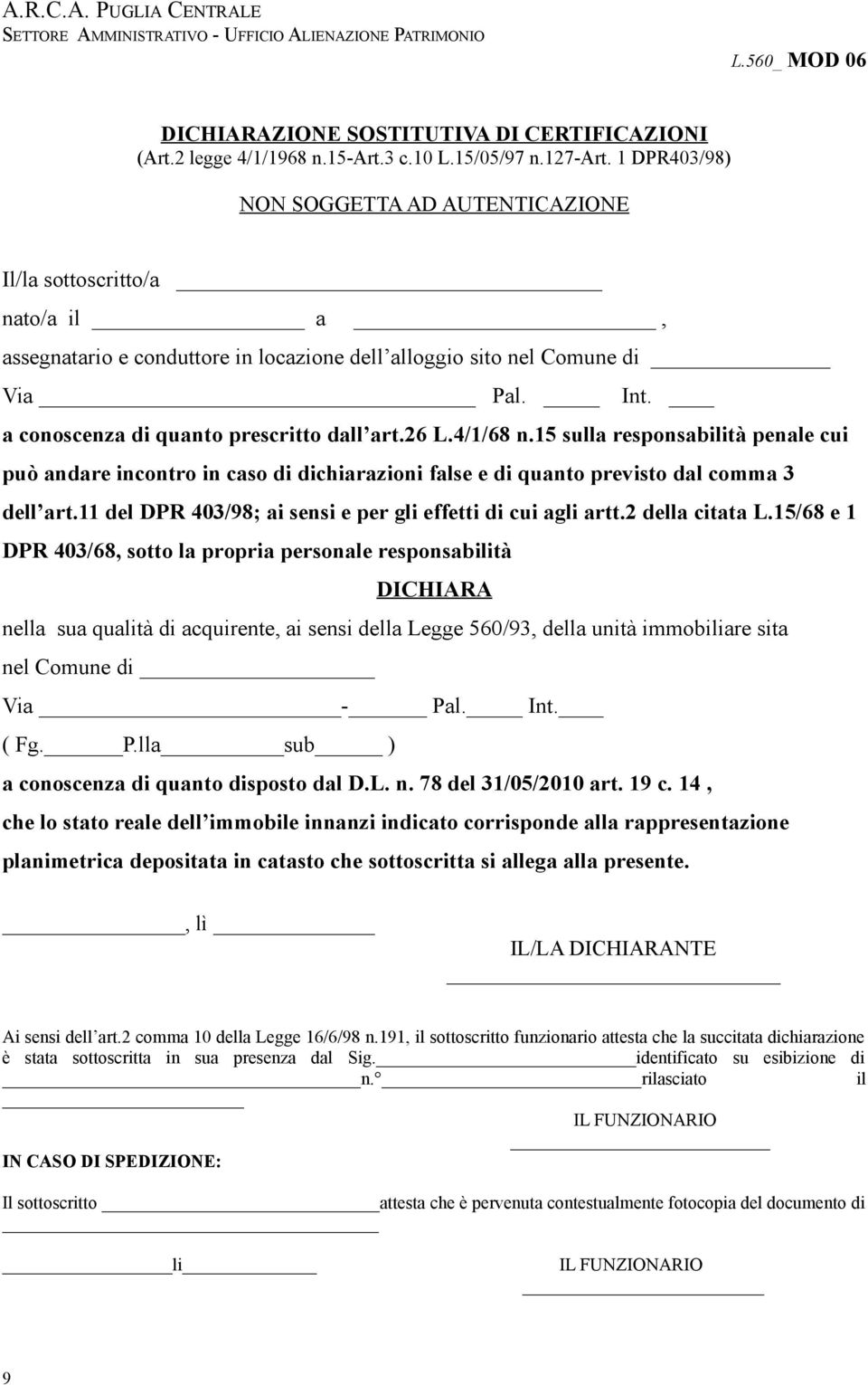 a conoscenza di quanto prescritto dall art.26 L.4/1/68 n.15 sulla responsabilità penale cui può andare incontro in caso di dichiarazioni false e di quanto previsto dal comma 3 dell art.