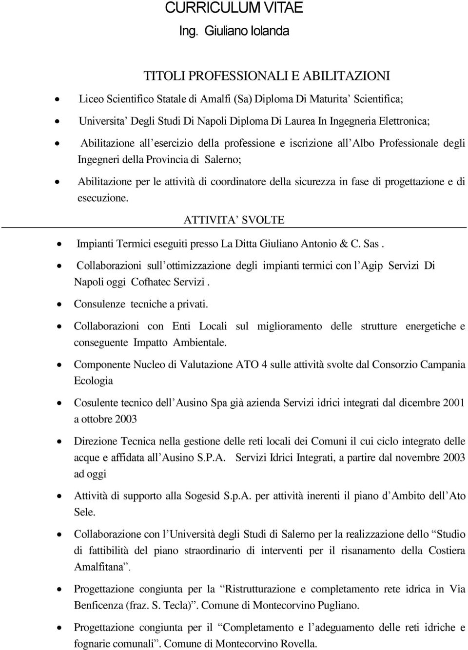 Elettronica; Abilitazione all esercizio della professione e iscrizione all Albo Professionale degli Ingegneri della Provincia di Salerno; Abilitazione per le attività di coordinatore della sicurezza