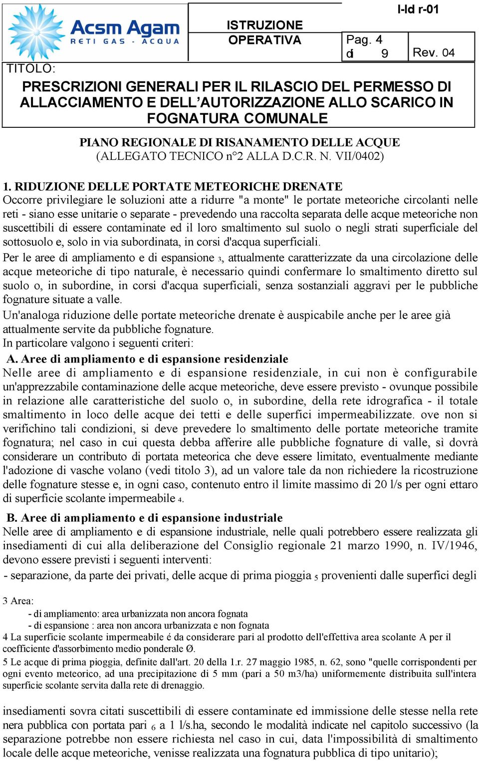 raccolta separata delle acque meteoriche non suscettibili di essere contaminate ed il loro smaltimento sul suolo o negli strati superficiale del sottosuolo e, solo in via subordinata, in corsi