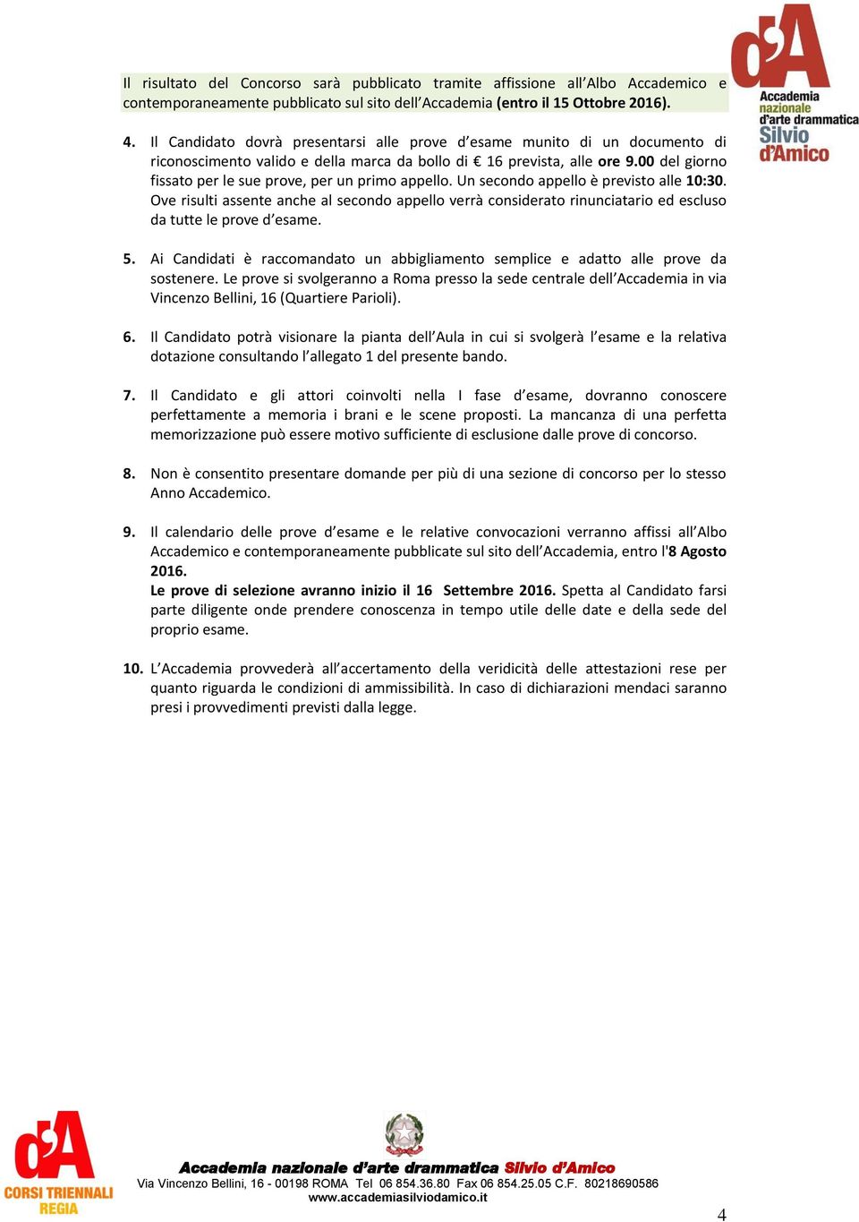 00 del giorno fissato per le sue prove, per un primo appello. Un secondo appello è previsto alle 10:30.