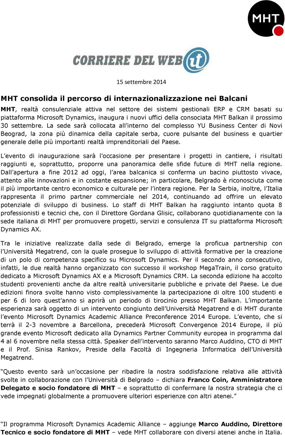 La sede sarà collocata all interno del complesso YU Business Center di Novi Beograd, la zona più dinamica della capitale serba, cuore pulsante del business e quartier generale delle più importanti