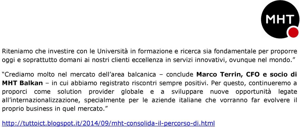 Crediamo molto nel mercato dell area balcanica conclude Marco Terrin, CFO e socio di MHT Balkan in cui abbiamo registrato riscontri sempre positivi.