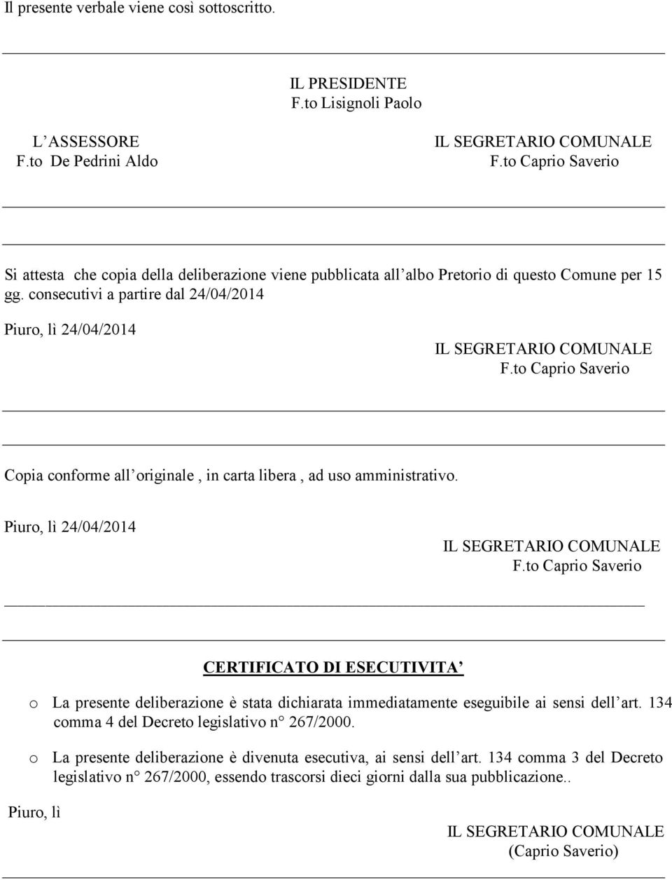 to Caprio Saverio Copia conforme all originale, in carta libera, ad uso amministrativo. Piuro, lì 24/04/2014 F.