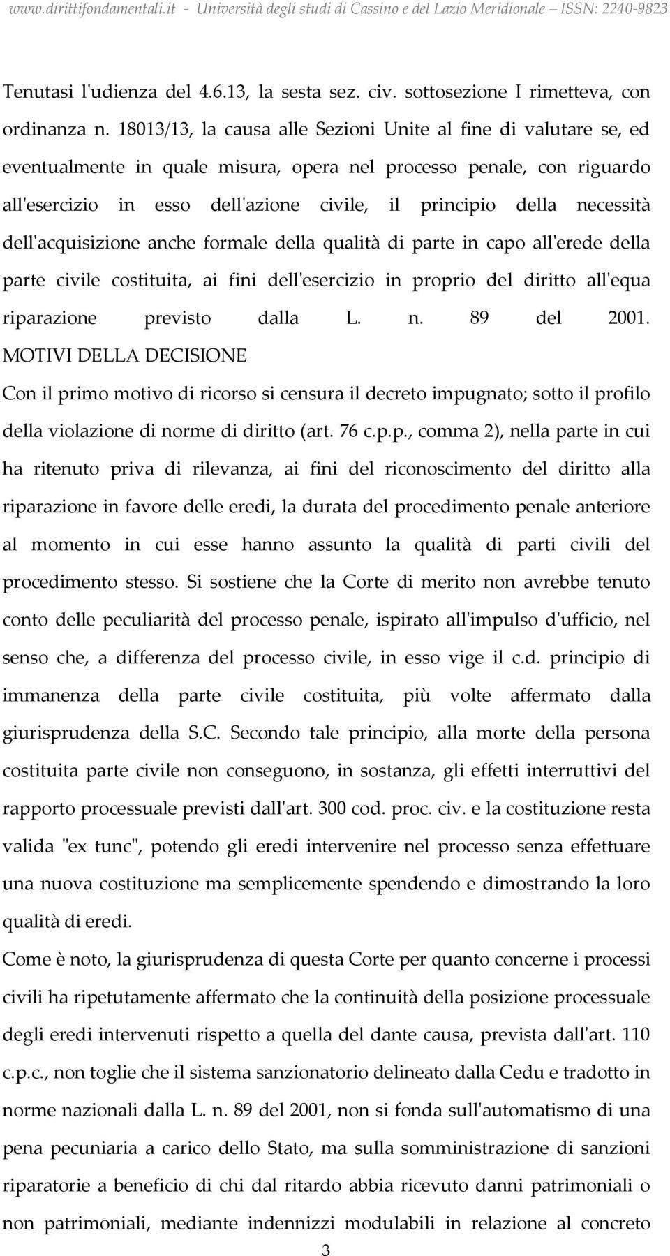 necessità dell'acquisizione anche formale della qualità di parte in capo all'erede della parte civile costituita, ai fini dell'esercizio in proprio del diritto all'equa riparazione previsto dalla L.