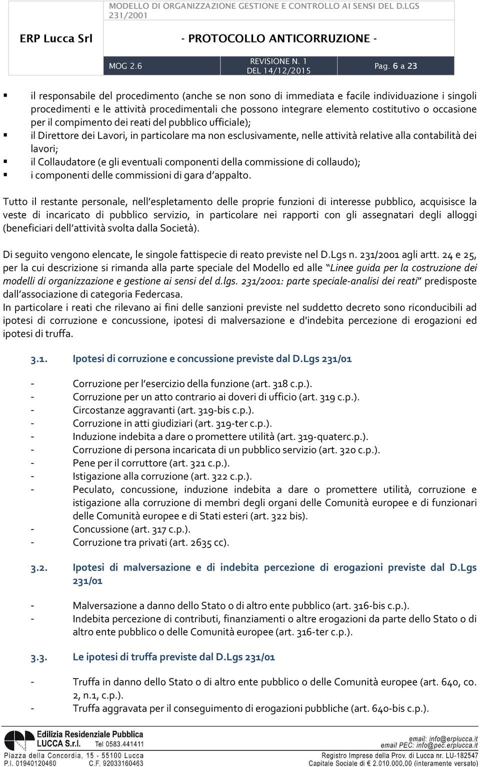 gli eventuali componenti della commissione di collaudo); i componenti delle commissioni di gara d appalto.