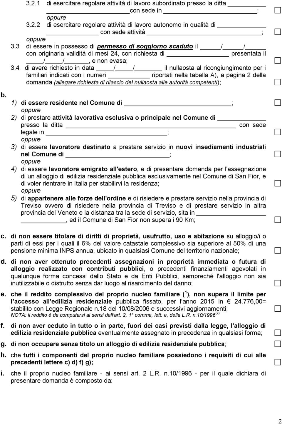 4 di avere richiesto in data / / il nullaosta al ricongiungimento per i familiari indicati con i numeri riportati nella tabella A), a pagina 2 della domanda (allegare richiesta di rilascio del