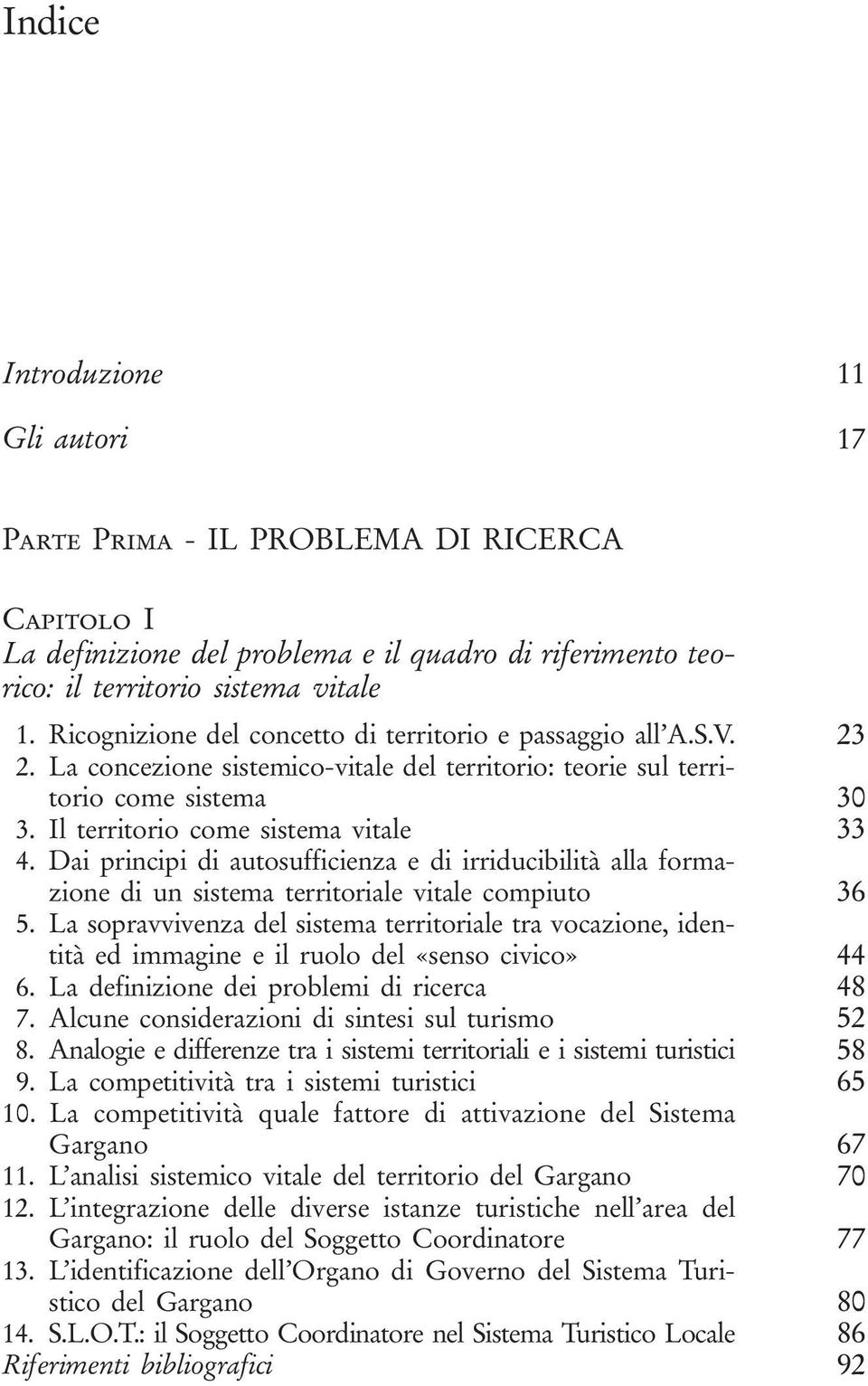 Dai principi di autosufficienza e di irriducibilità alla formazione di un sistema territoriale vitale compiuto 36 5.