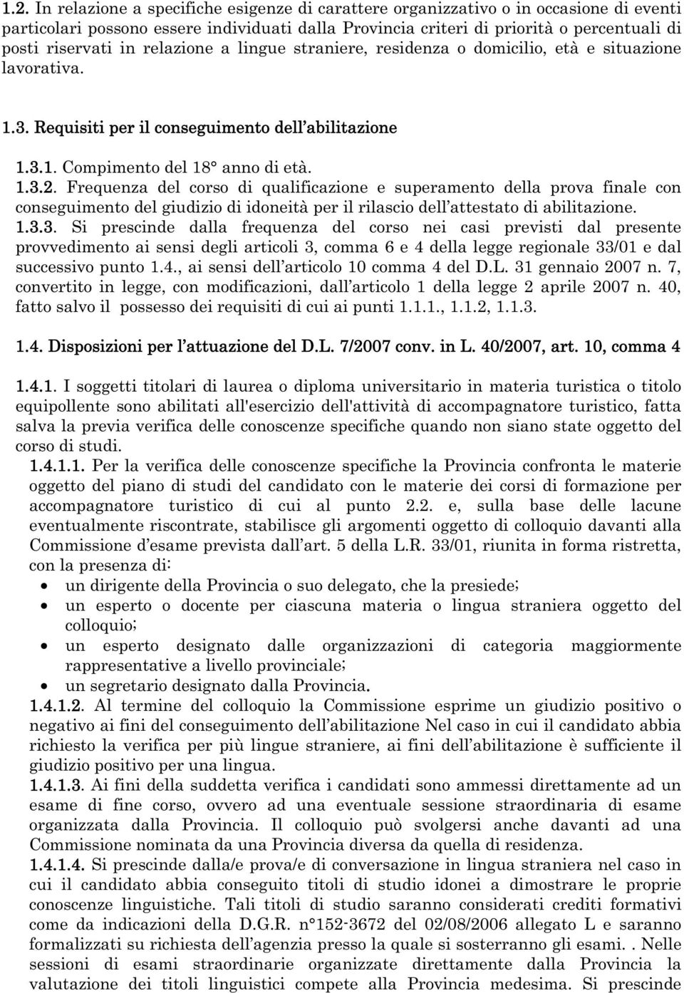 Frequenza del corso di qualificazione e superamento della prova finale con conseguimento del giudizio di idoneità per il rilascio dell attestato di abilitazione. 1.3.