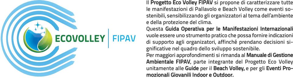 Questa Guida Operativa per le Manifestazioni Internazionali vuole essere uno strumento pratico che possa fornire indicazioni di supporto agli organizatori, affinché