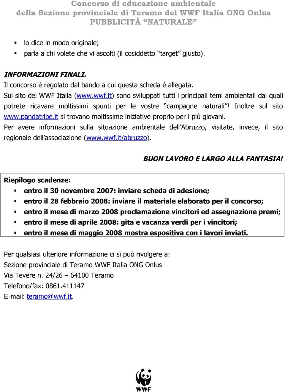 it si trovano moltissime iniziative proprio per i più giovani. Per avere informazioni sulla situazione ambientale dell Abruzzo, visitate, invece, il sito regionale dell associazione (www.wwf.