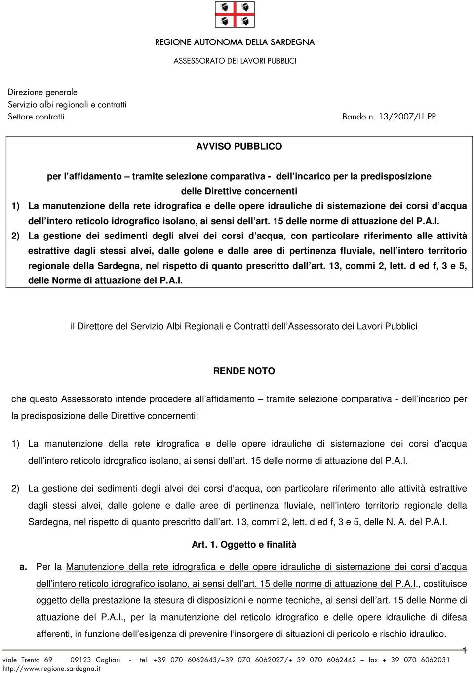 2) La gestione dei sedimenti degli alvei dei corsi d acqua, con particolare riferimento alle attività estrattive dagli stessi alvei, dalle golene e dalle aree di pertinenza fluviale, nell intero