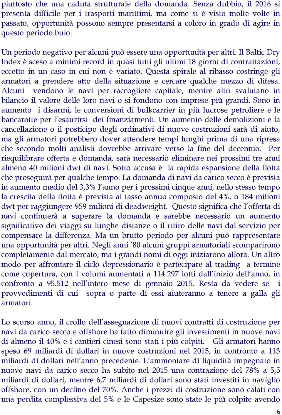 buio. Un periodo negativo per alcuni può essere una opportunità per altri.