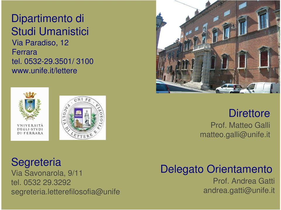 galli@unife.it Segreteria Via Savonarola, 9/11 tel. 0532 29.