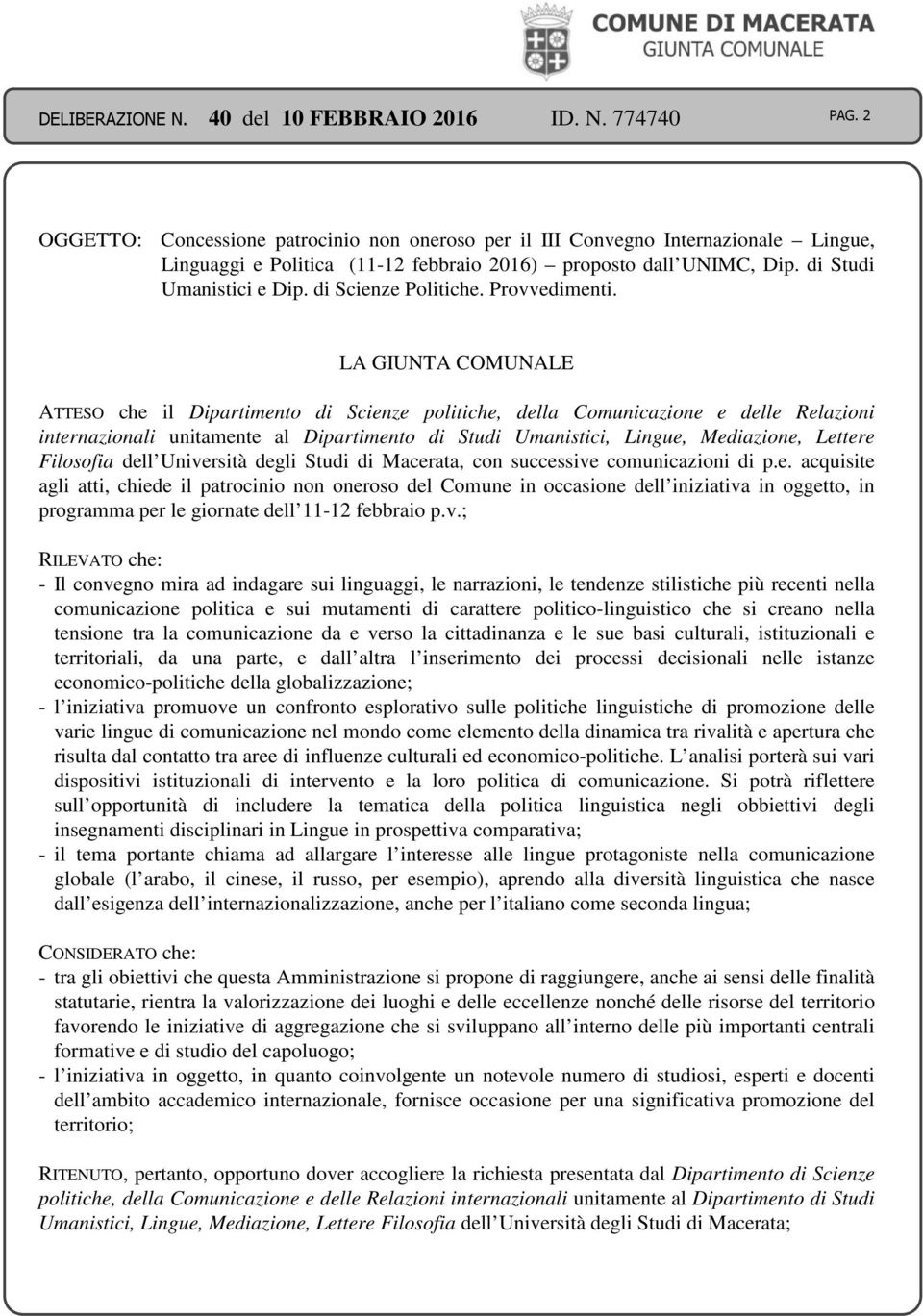 LA GIUNTA COMUNALE ATTESO che il Dipartimento di Scienze politiche, della Comunicazione e delle Relazioni internazionali unitamente al Dipartimento di Studi Umanistici, Lingue, Mediazione, Lettere