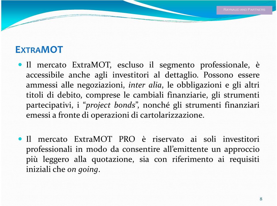 strumenti partecipativi, i project bonds, nonché gli strumenti finanziari emessi a fronte di operazioni di cartolarizzazione.