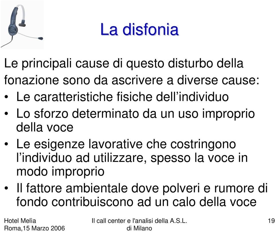 voce Le esigenze lavorative che costringono l individuo ad utilizzare, spesso la voce in modo