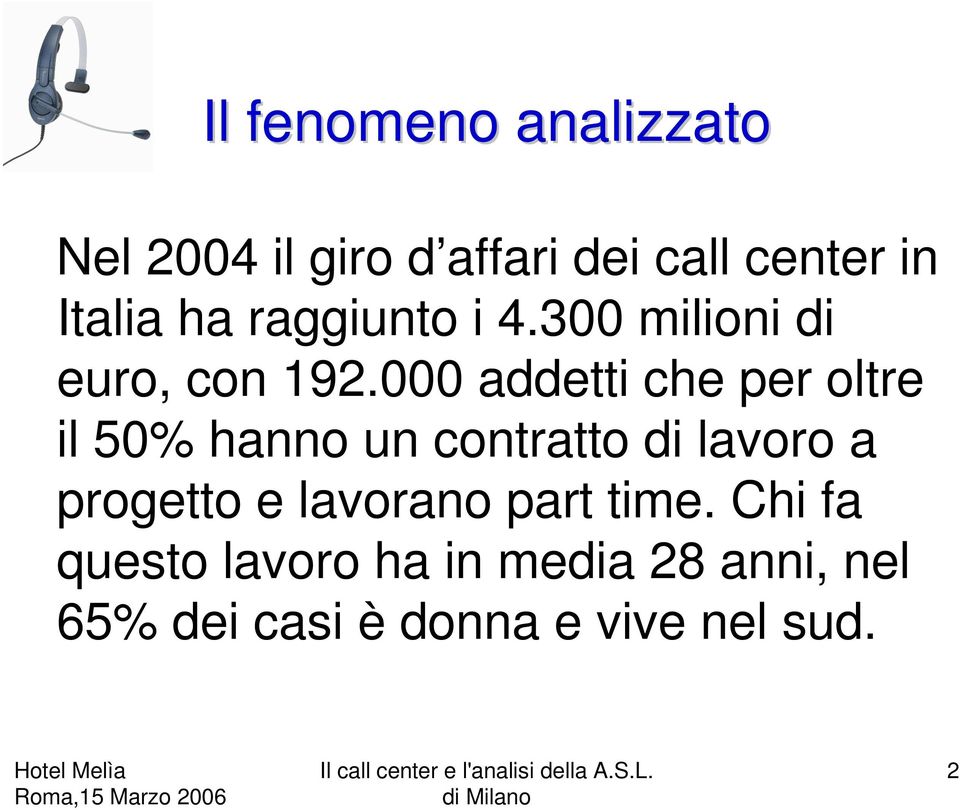 000 addetti che per oltre il 50% hanno un contratto di lavoro a progetto e