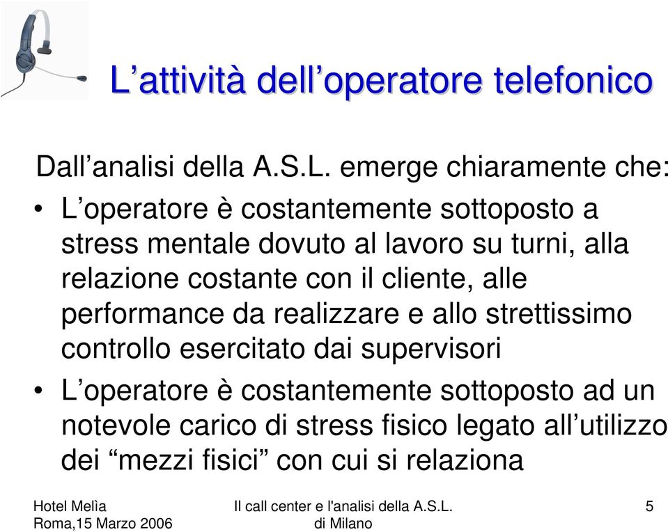 alle performance da realizzare e allo strettissimo controllo esercitato dai supervisori L operatore è