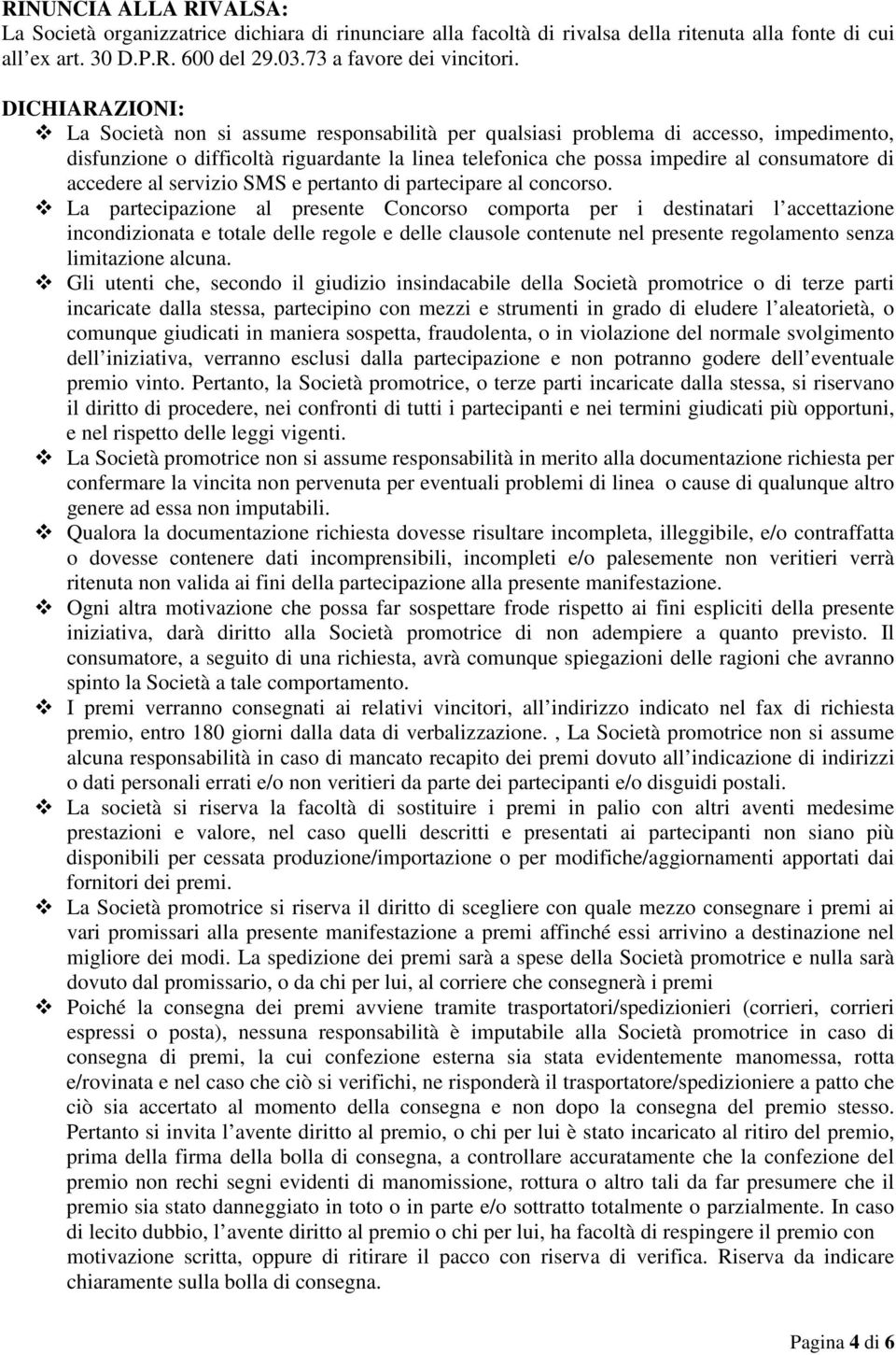 accedere al servizio SMS e pertanto di partecipare al concorso.