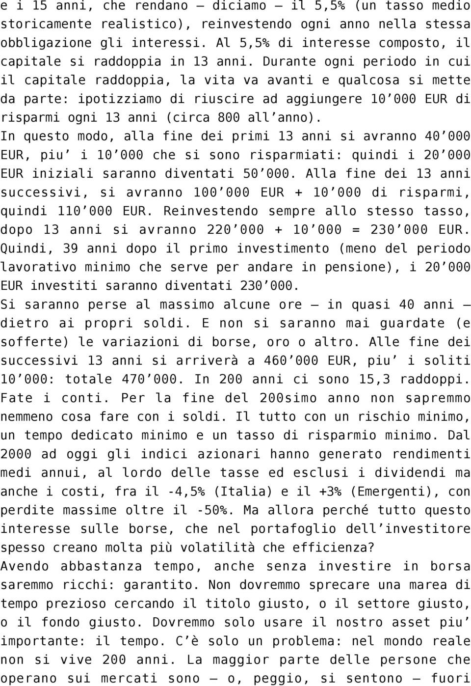 Durante ogni periodo in cui il capitale raddoppia, la vita va avanti e qualcosa si mette da parte: ipotizziamo di riuscire ad aggiungere 10 000 EUR di risparmi ogni 13 anni (circa 800 all anno).