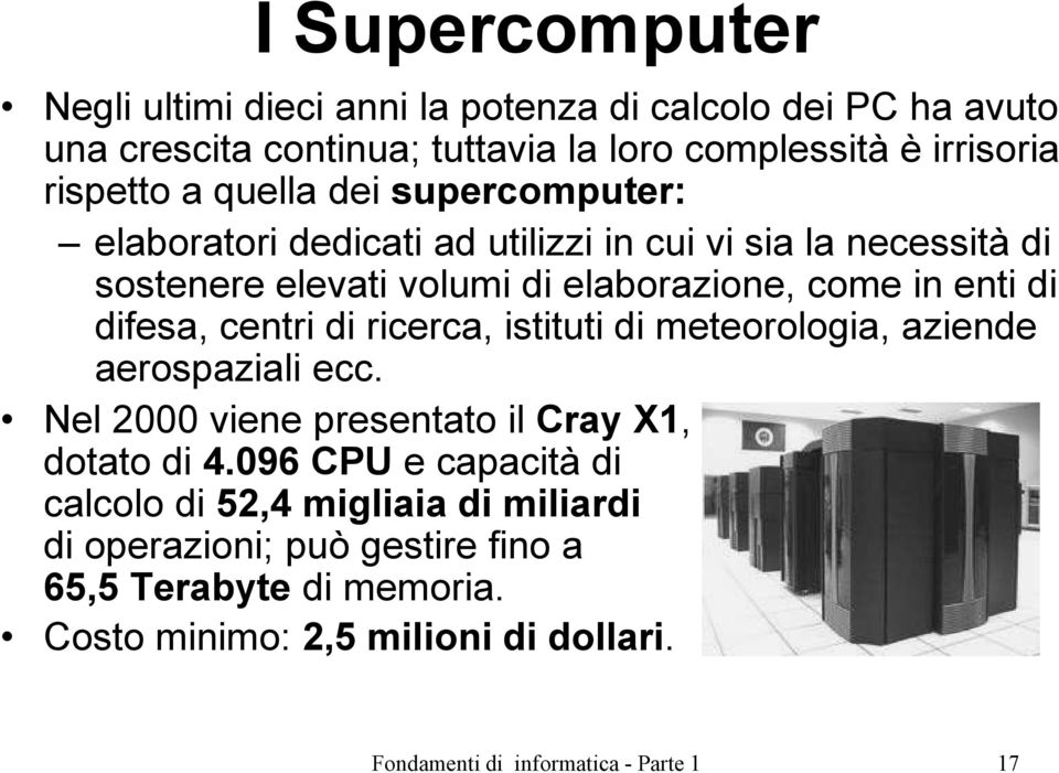 centri di ricerca, istituti di meteorologia, aziende aerospaziali ecc. Nel 2000 viene presentato il Cray X1, dotato di 4.