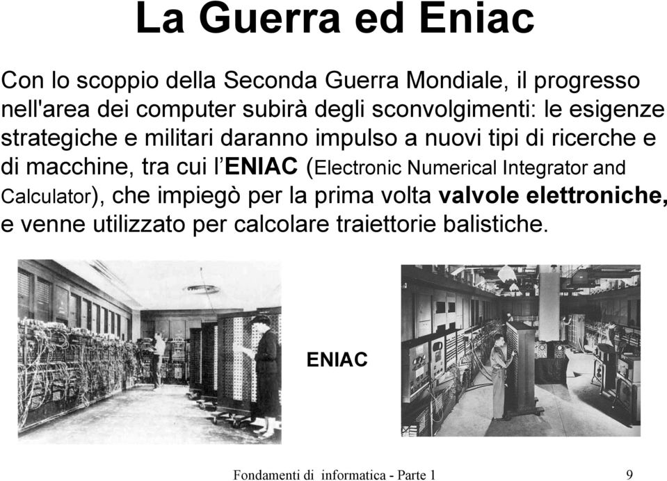 macchine, tra cui l ENIAC (Electronic Numerical Integrator and Calculator), che impiegò per la prima volta