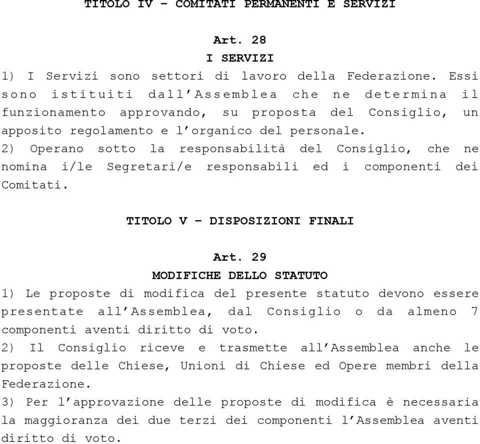 2) Operano sotto la responsabilità del Consiglio, che ne nomina i/le Segretari/e responsabili ed i componenti dei Comitati. TITOLO V DISPOSIZIONI FINALI Art.