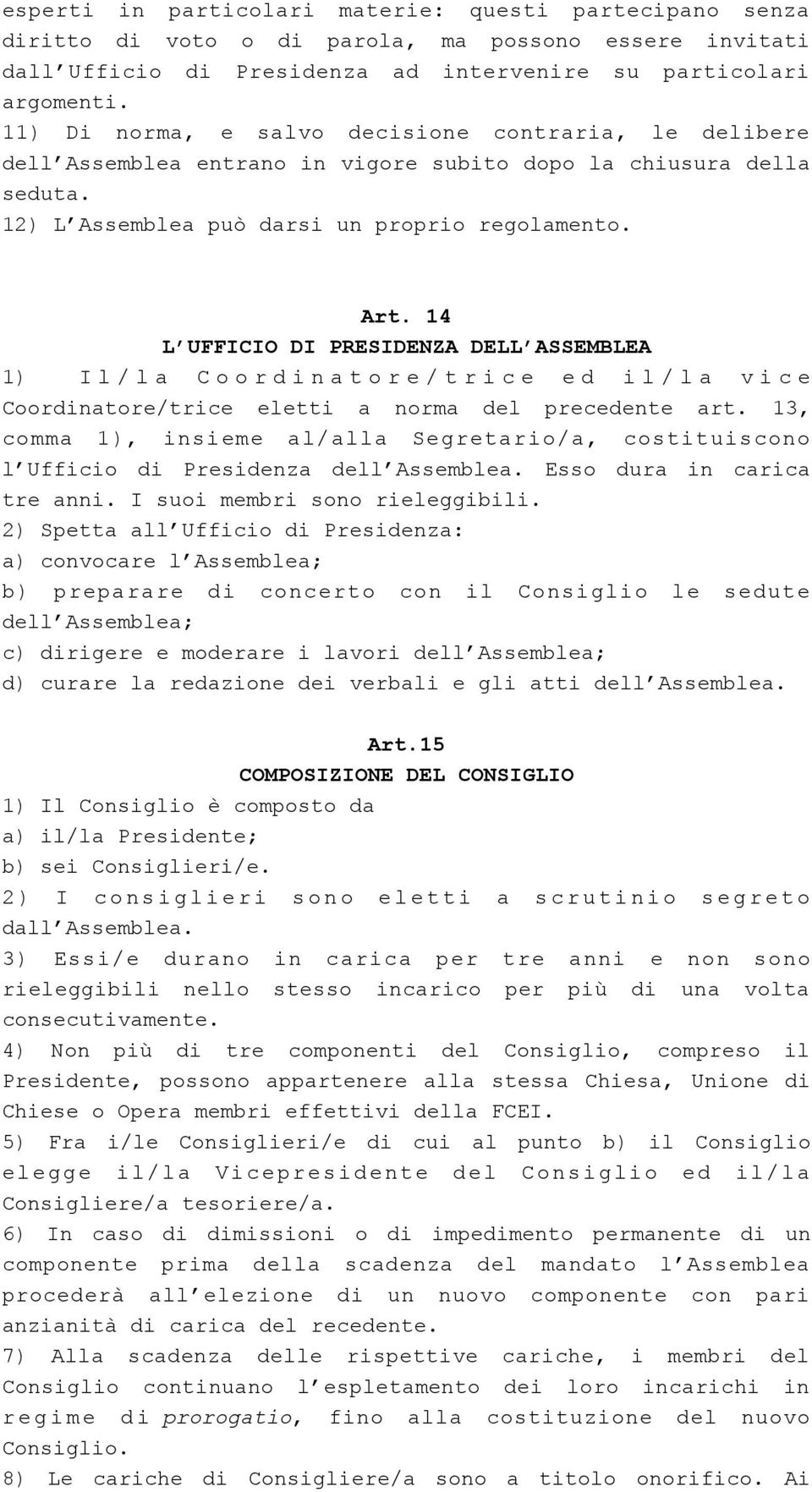 14 L UFFICIO DI PRESIDENZA DELL ASSEMBLEA 1) I l / l a C o o r d i n a t o r e / t r i c e e d i l / l a v i c e Coordinatore/trice eletti a norma del precedente art.