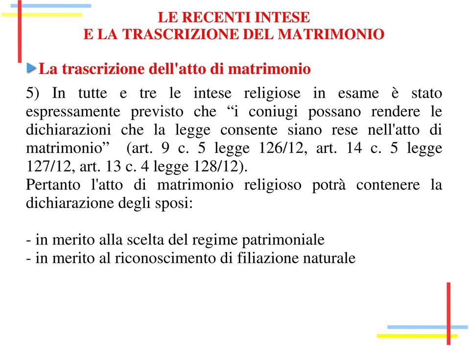 matrimonio (art. 9 c. 5 legge 126/12, art. 14 c. 5 legge 127/12, art. 13 c. 4 legge 128/12).