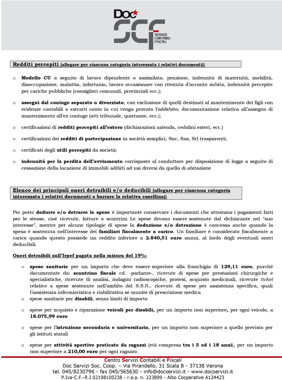 ); assegni dal cniuge separat divrziat, cn esclusine di quelli destinati al manteniment dei figli cn evidenze cntabili estratti cnt in cui venga prvat l addebit; dcumentazine relativa all assegn di