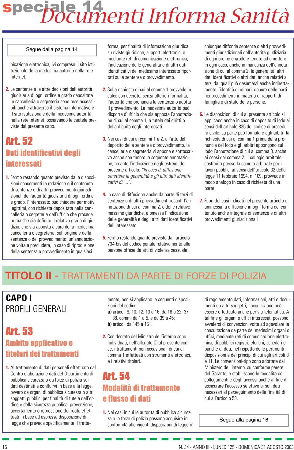 istituzionale della medesima autorità nella rete Internet, osservando le cautele previste dal presente capo. Art. 52 Dati identificativi degli interessati 1.