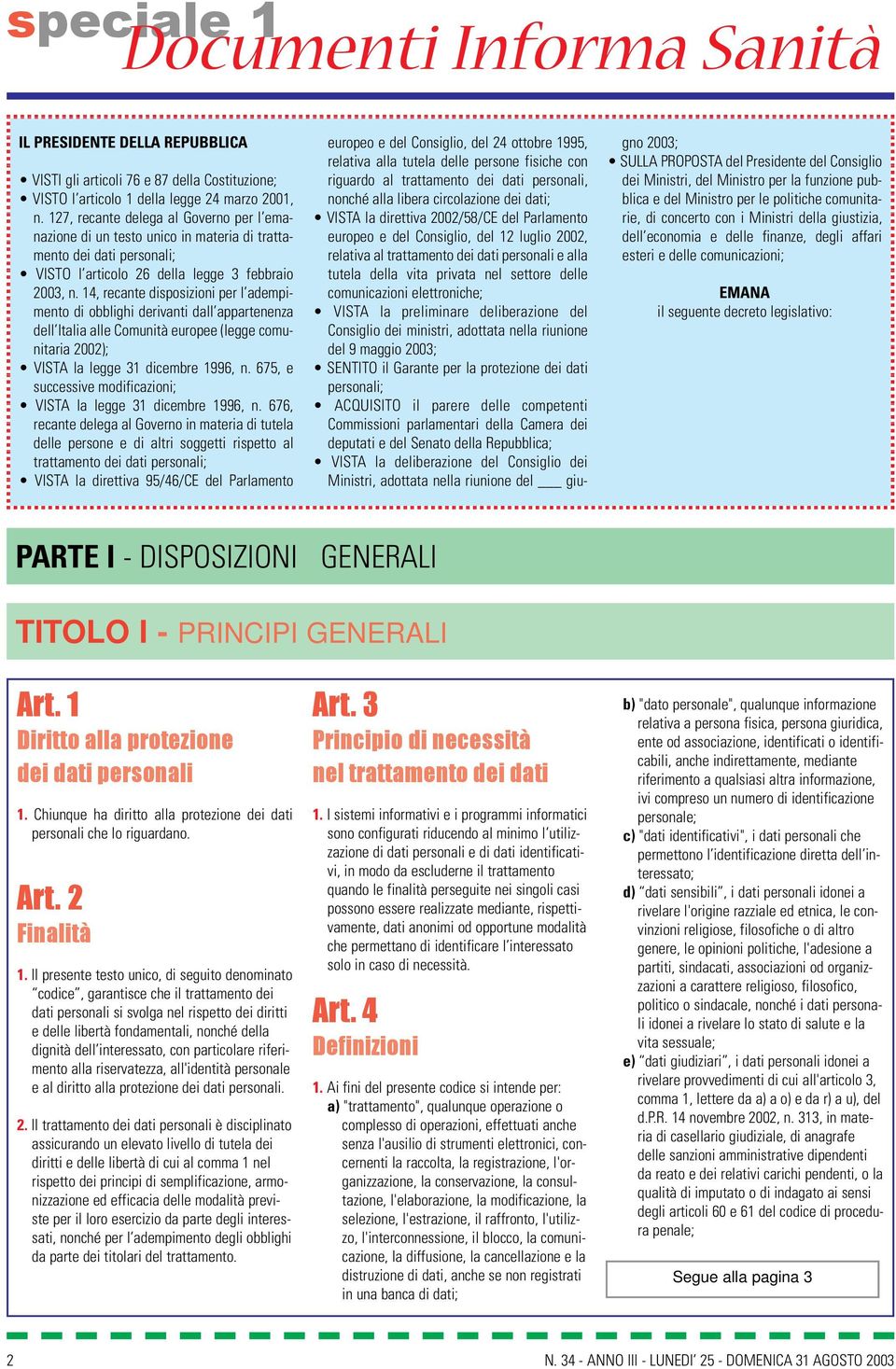 127, recante delega al Governo per l emanazione di un testo unico in materia di trattamento dei dati personali; VISTO l articolo 26 della legge 3 febbraio 2003, n.