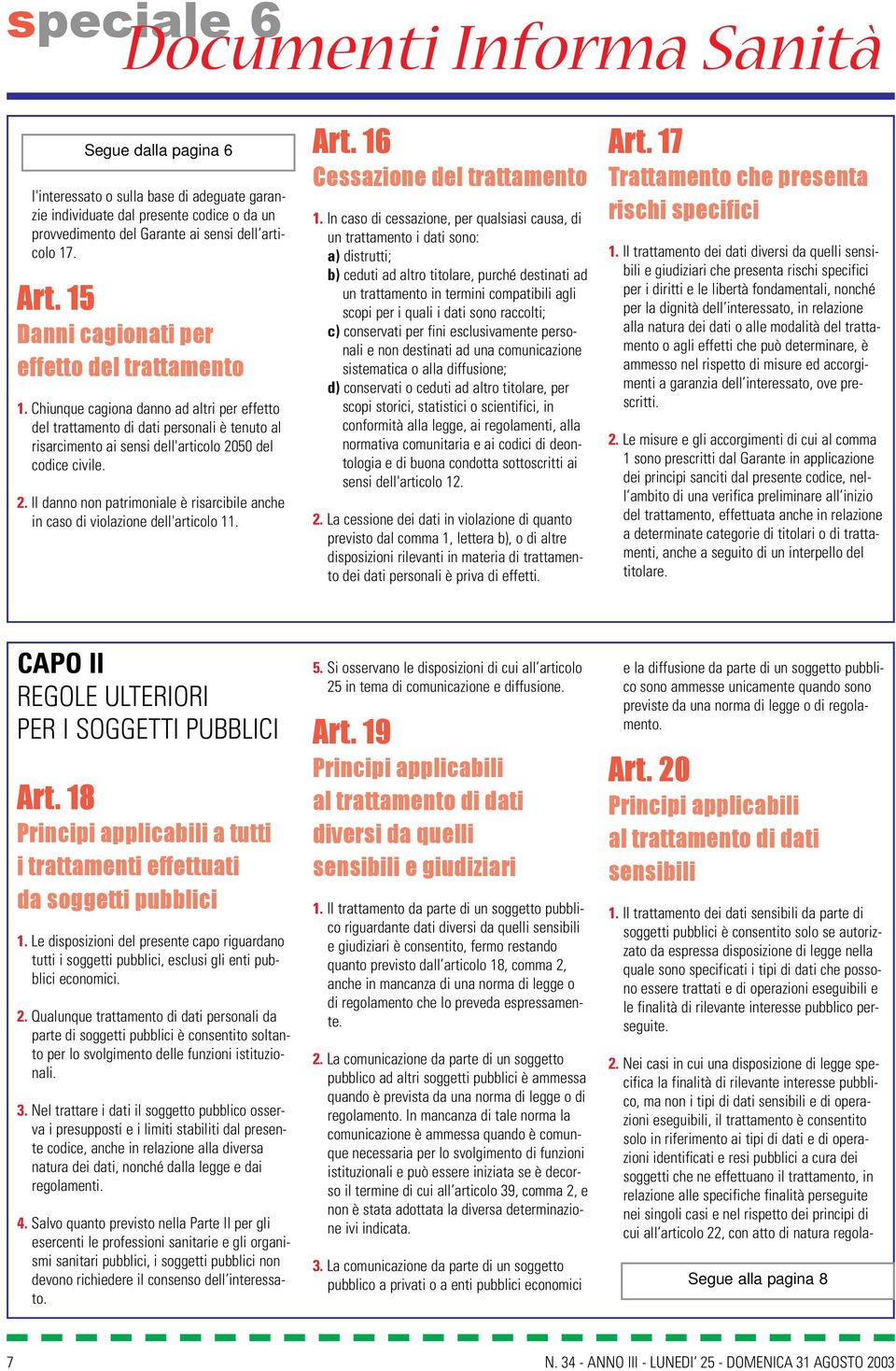 2. Il danno non patrimoniale è risarcibile anche in caso di violazione dell'articolo 11. Art. 16 Cessazione del trattamento 1.