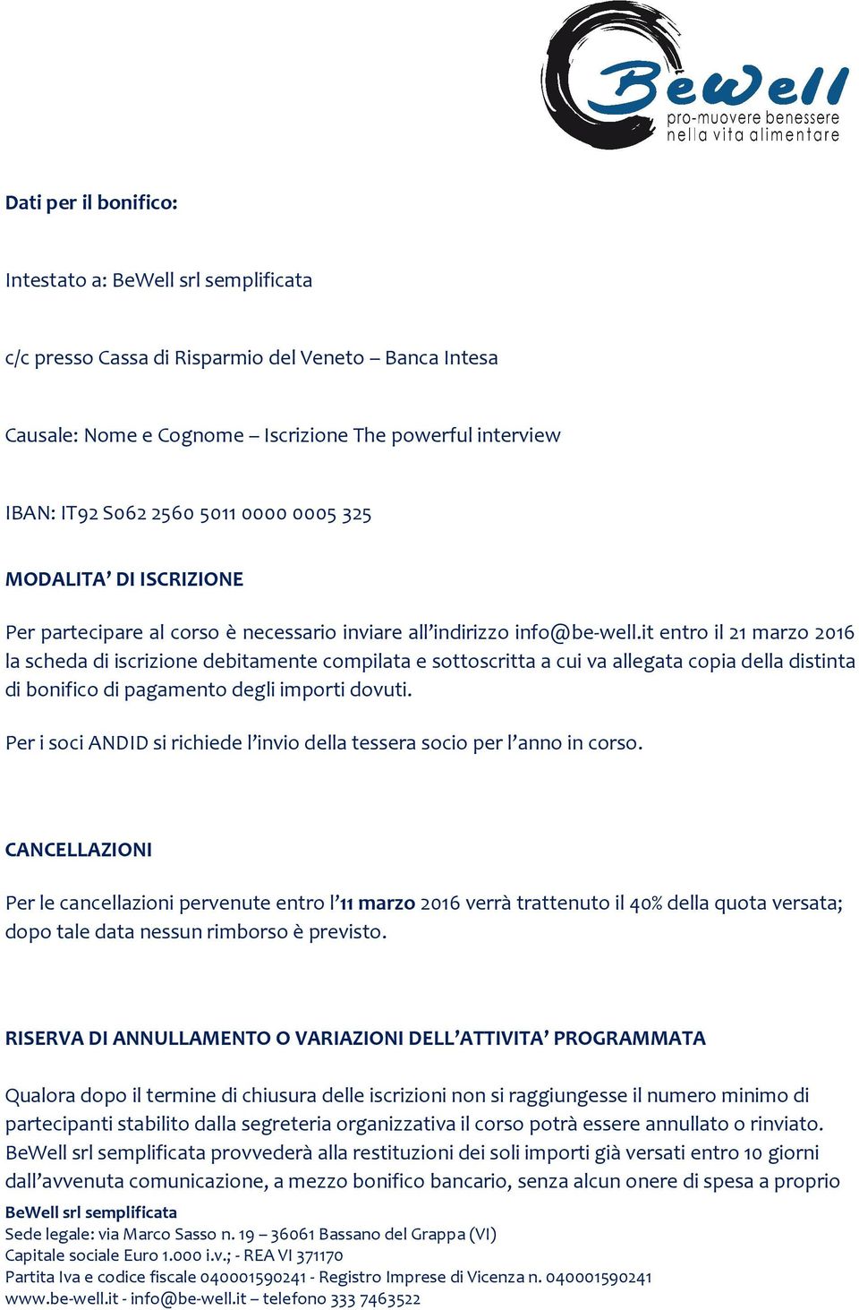 it entro il 21 marzo 2016 la scheda di iscrizione debitamente compilata e sottoscritta a cui va allegata copia della distinta di bonifico di pagamento degli importi dovuti.