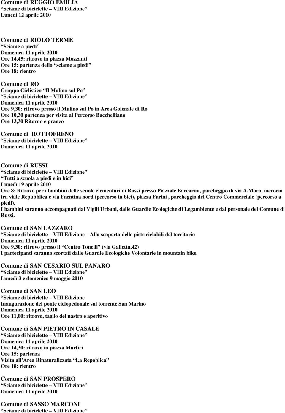 Comune di RUSSI Tutti a scuola a piedi e in bici Lunedì 19 aprile 2010 Ore 8: Ritrovo per i bambini delle scuole elementari di Russi presso Piazzale Baccarini, parcheggio di via A.