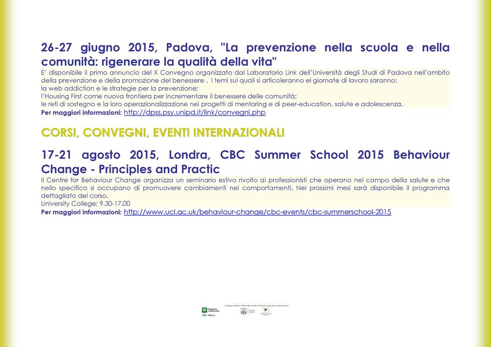 I temi sui quali si articoleranno el giornate di lavoro saranno: la web addiction e le strategie per la prevenzione; l Housing First come nuova frontiera per incrementare il benessere delle comunità;