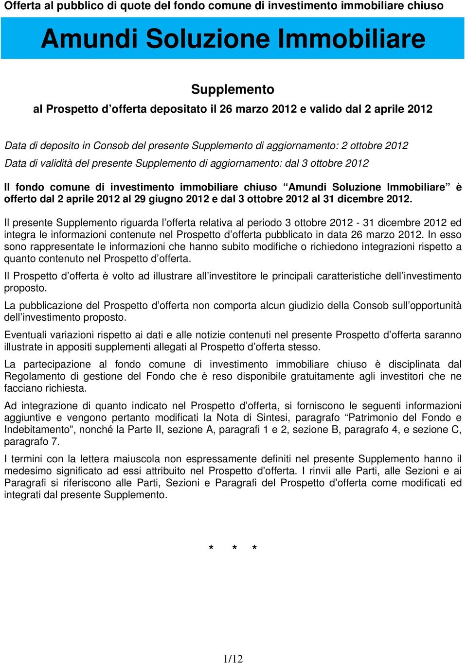 immobiliare chiuso Amundi Soluzione Immobiliare è offerto dal 2 aprile 2012 al 29 giugno 2012 e dal 3 ottobre 2012 al 31 dicembre 2012.