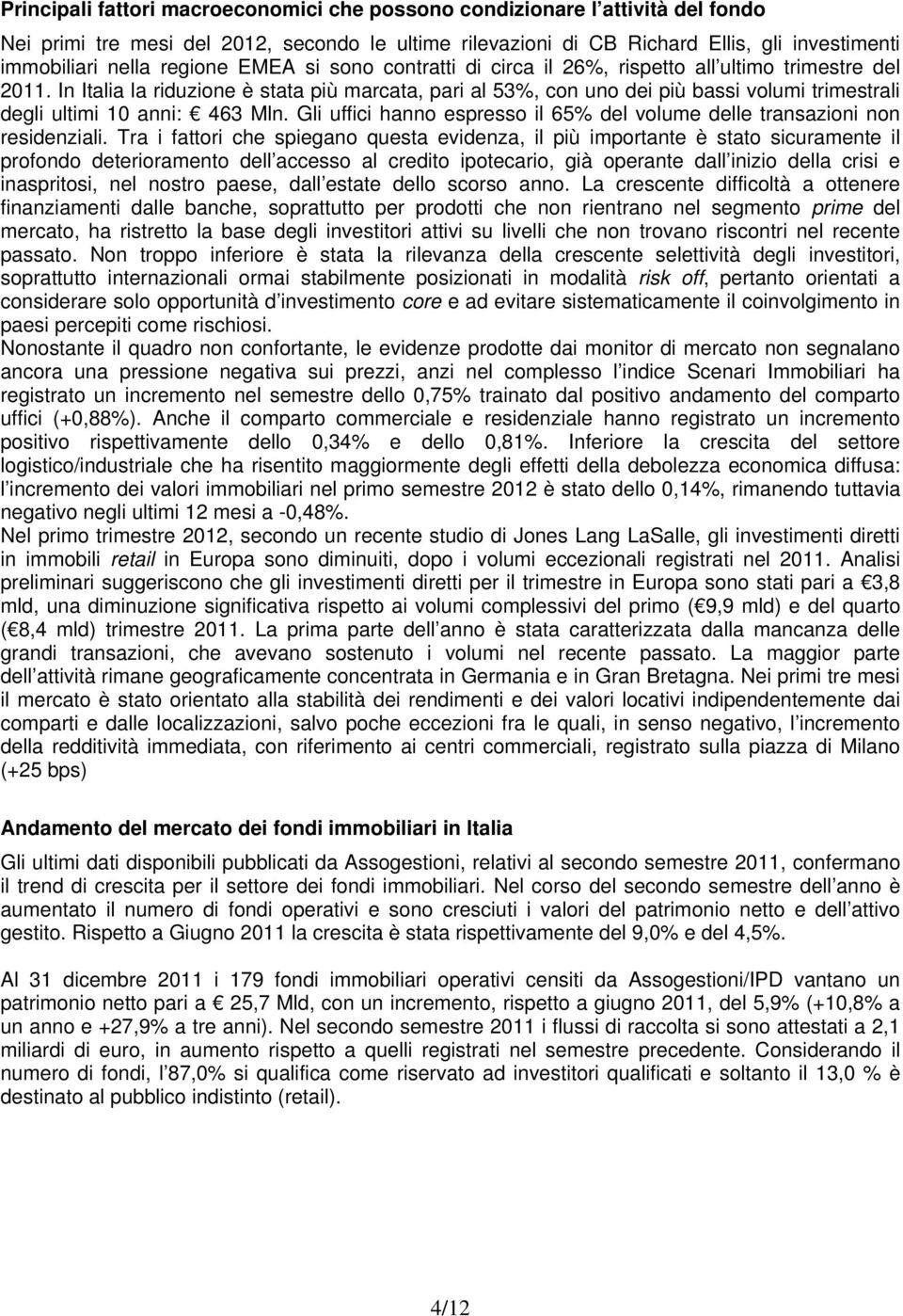 In Italia la riduzione è stata più marcata, pari al 53%, con uno dei più bassi volumi trimestrali degli ultimi 10 anni: 463 Mln.