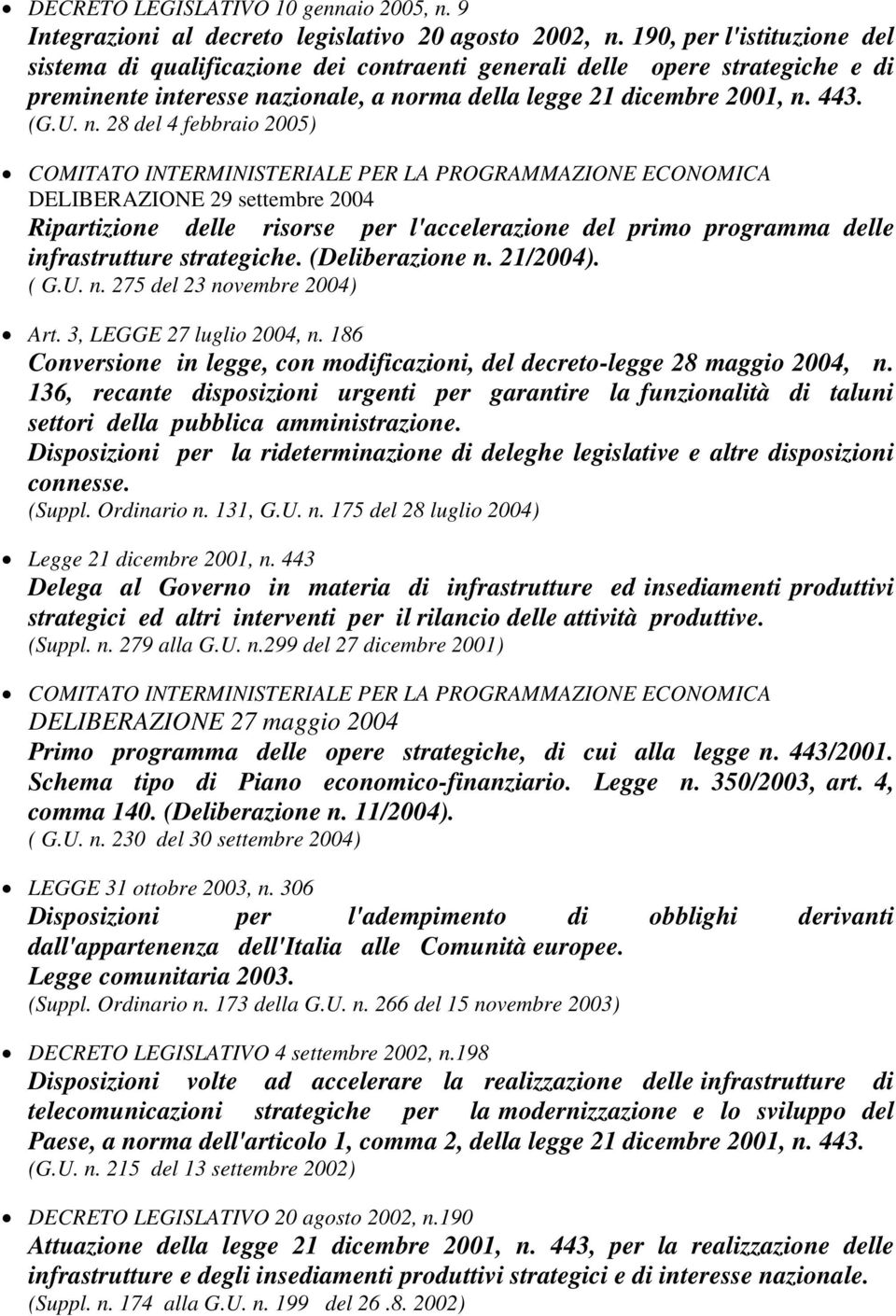 zionale, a norma della legge 21 dicembre 2001, n. 443. (G.U. n. 28 del 4 febbraio 2005) DELIBERAZIONE 29 settembre 2004 Ripartizione delle risorse per l'accelerazione del primo programma delle infrastrutture strategiche.