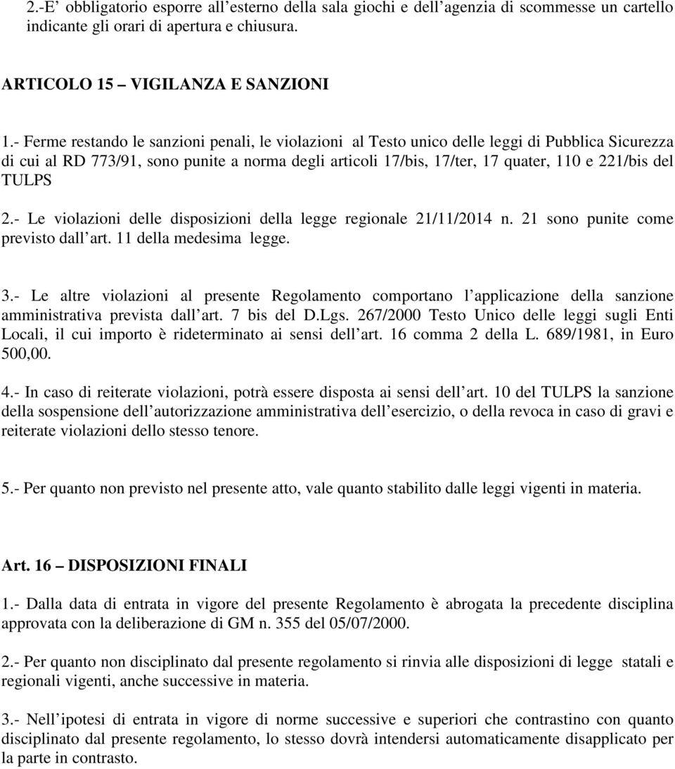 del TULPS 2.- Le violazioni delle disposizioni della legge regionale 21/11/2014 n. 21 sono punite come previsto dall art. 11 della medesima legge. 3.