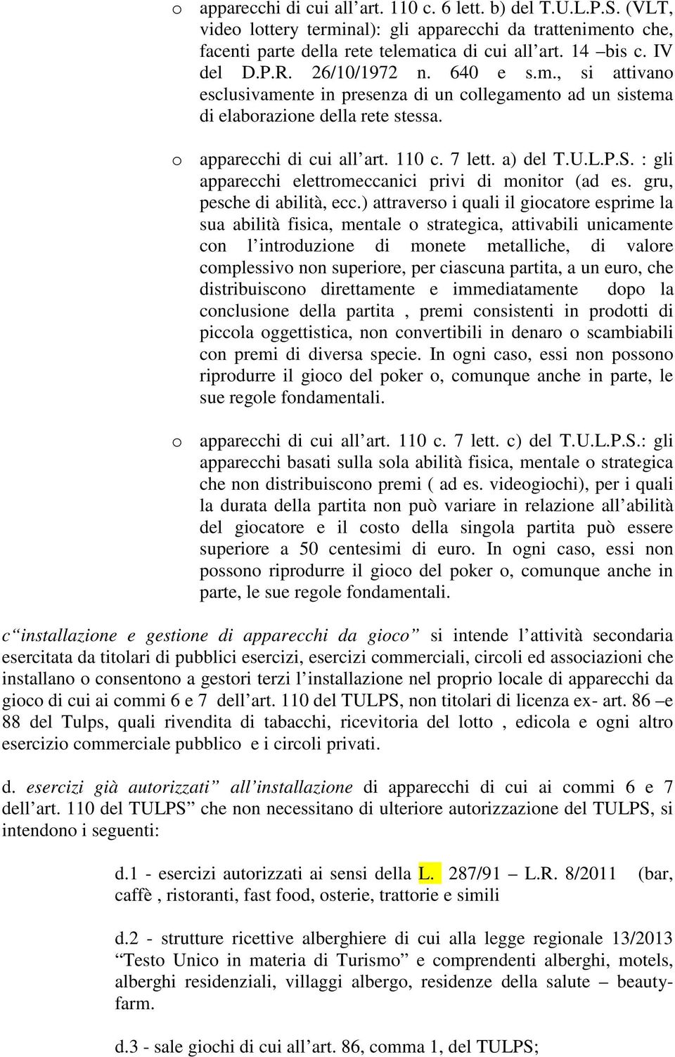 U.L.P.S. : gli apparecchi elettromeccanici privi di monitor (ad es. gru, pesche di abilità, ecc.