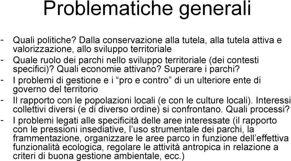 Superare i parchi? - I problemi di gestione e i pro e contro di un ulteriore ente di governo del territorio - Il rapporto con le popolazioni locali (e con le culture locali).