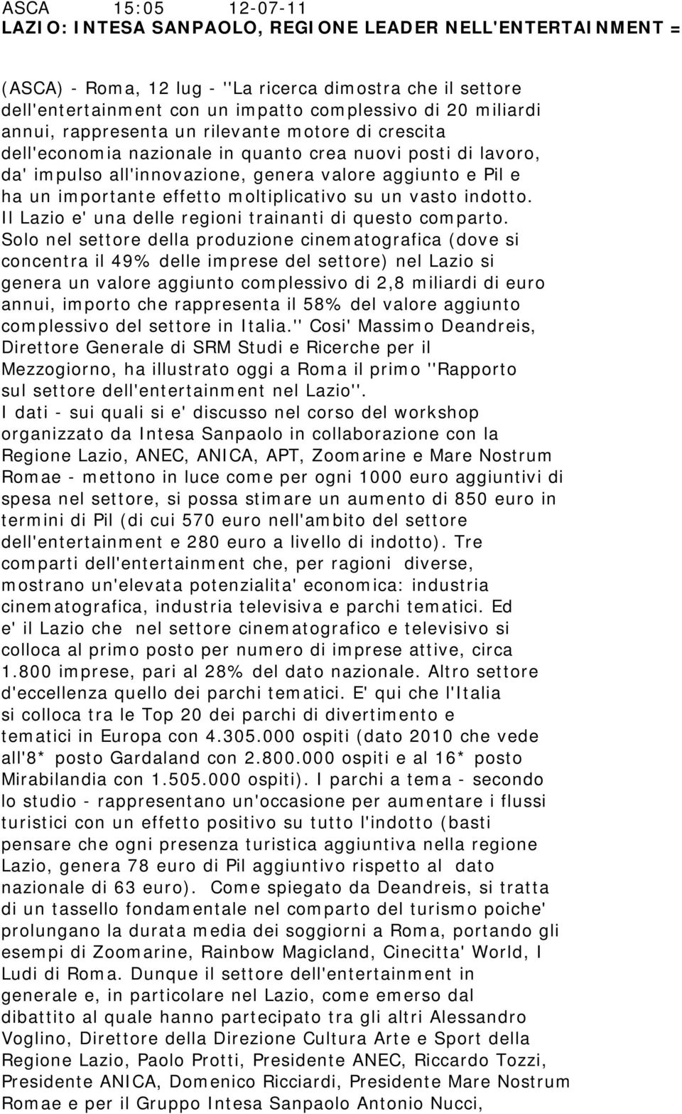 effetto moltiplicativo su un vasto indotto. Il Lazio e' una delle regioni trainanti di questo comparto.