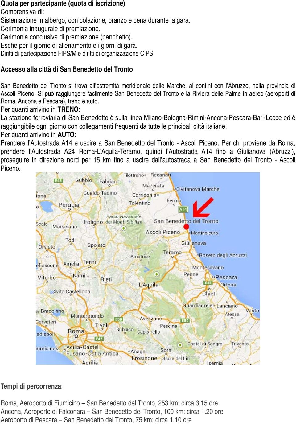 Diritti di partecipazione FIPS/M e diritti di organizzazione CIPS Accesso alla città di San Benedetto del Tronto San Benedetto del Tronto si trova all estremità meridionale delle Marche, ai confini