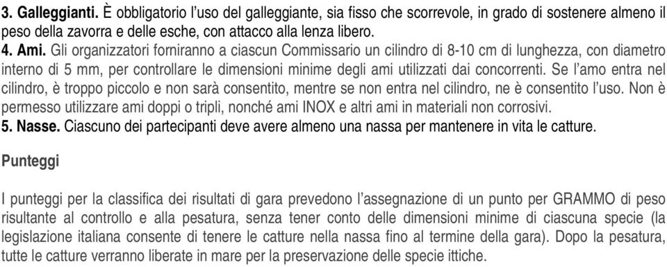 Se l amo entra nel cilindro, è troppo piccolo e non sarà consentito, mentre se non entra nel cilindro, ne è consentito l uso.