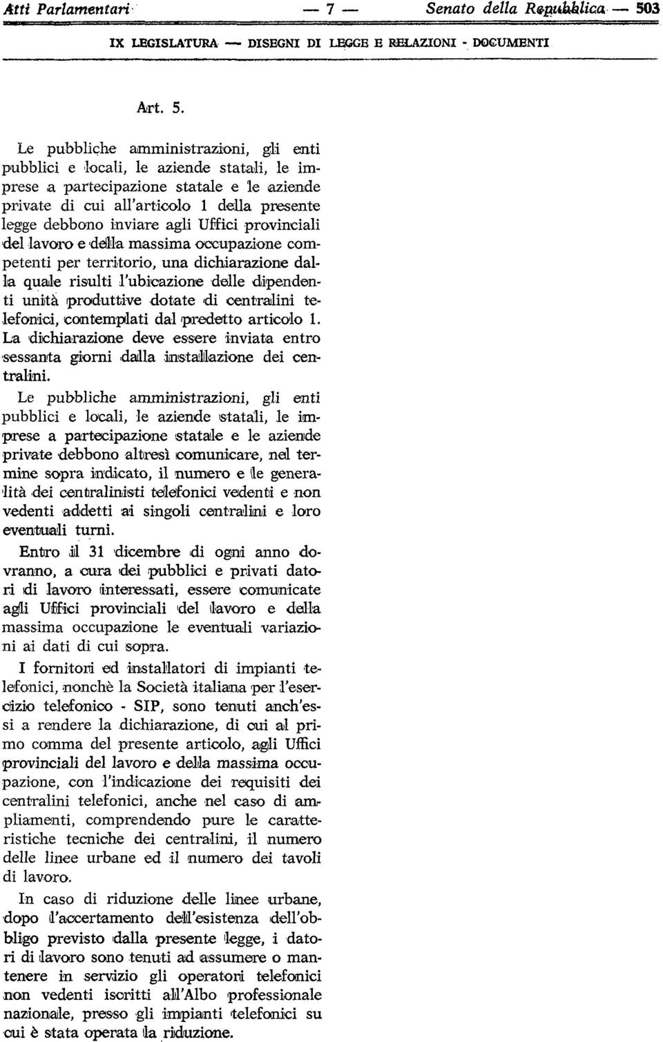 Le pubbliche amministrazioni, gli enti pubblici e locali, le aziende statali, le imprese a partecipazione statale e le aziende private di cui all'articolo 1 della presente legge debbono inviare agli