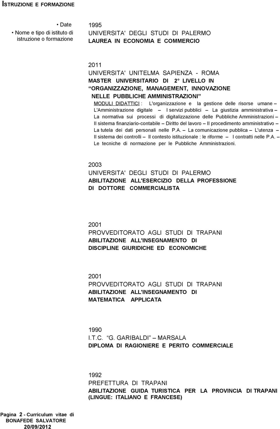 I servizi pubblici La giustizia amministrativa La normativa sui processi di digitalizzazione delle Pubbliche Amministrazioni Il sistema finanziario-contabile Diritto del lavoro Il procedimento